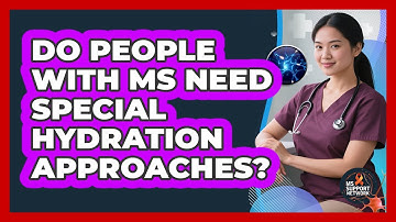 Do People With MS Need Special Hydration Approaches?