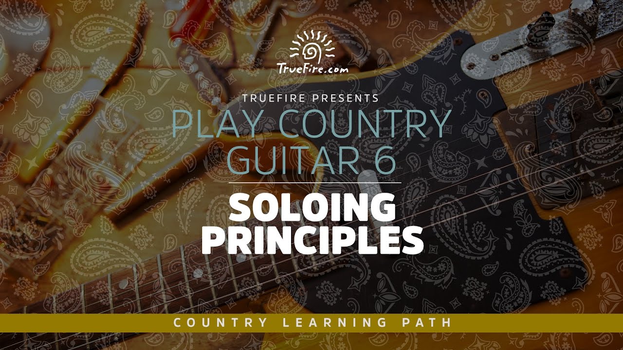 Play Country Guitar 6: Soloing Principles - Intro