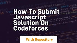 How to submit javascript solution on codeforces Wealth