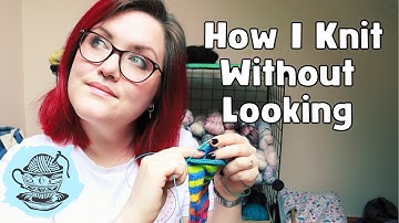 How I Knit Without Looking // Quick Tips // ¦ The Corner of Craft