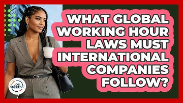 What Global Working Hour Laws Must International Companies Follow? - Job Success Network