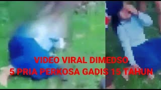 VIDEO VIRAL DIMEDSOS 5 PRIA PERKOSA GADIS 15 TAHUN DAN DIREKAM