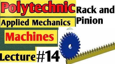 Applied mechanics,Machine,Rack and Pinion, POLYTECHNIC 2nd semester