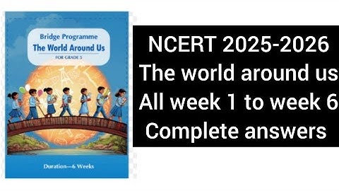 NCERT CLASS 5 THE WORLD AROUND US BRIDGE COURSE 2025 FULL WEEK 1 TO 6 ANSWERS
