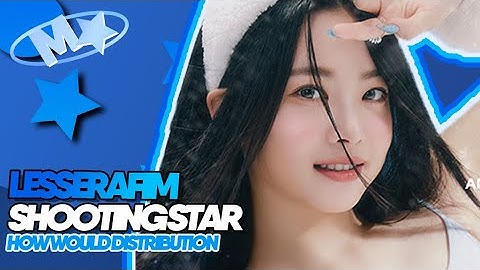 (How Would LESSERAFIM) Sing "SHOOTING STAR" (XG) Line Distribution (color coded)