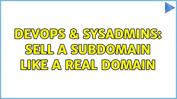 DevOps & SysAdmins: Sell a subdomain like a real domain (2 Solutions!!)
