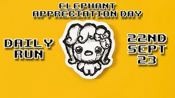 The Binding of Isaac - Special Daily Run (Elephant Appreciation Day) 22nd Sept 2023 (Rank: 9)