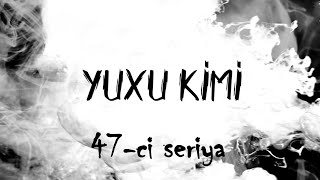 Yuxu Kimi (47-ci seriya)