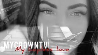 MyCrownTV - My hopless Love - Music & Video Edit 