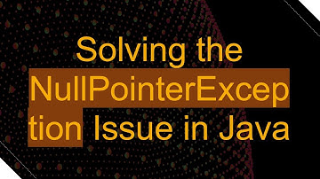 Solving the NullPointerException Issue in Java