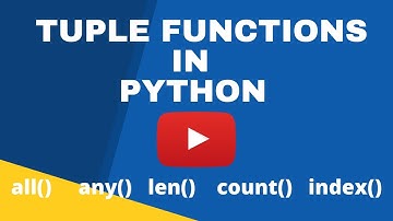 Tuple functions in python - all(), any() ,len(), count(), index()-let