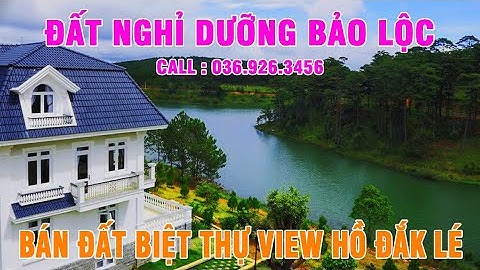 Bán đất nghỉ dưỡng biệt thự view hồ Bảo Lộc, Lâm Đồng - Bán đất Bảo Lộc - BDS Bảo Lộc.