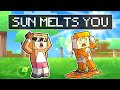 minecraft but the SUN MELTS YOU