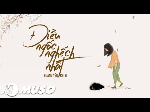 Điều Ngốc Nghếch Nhất - Hoàng Yên ChiBi [ Lyric Video ]