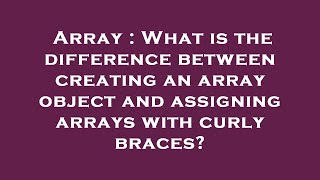 Array : What is the difference between creating an array object and assigning arrays with curly brac