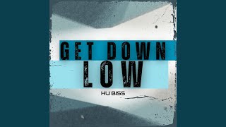 Get Down Low - HU BISS