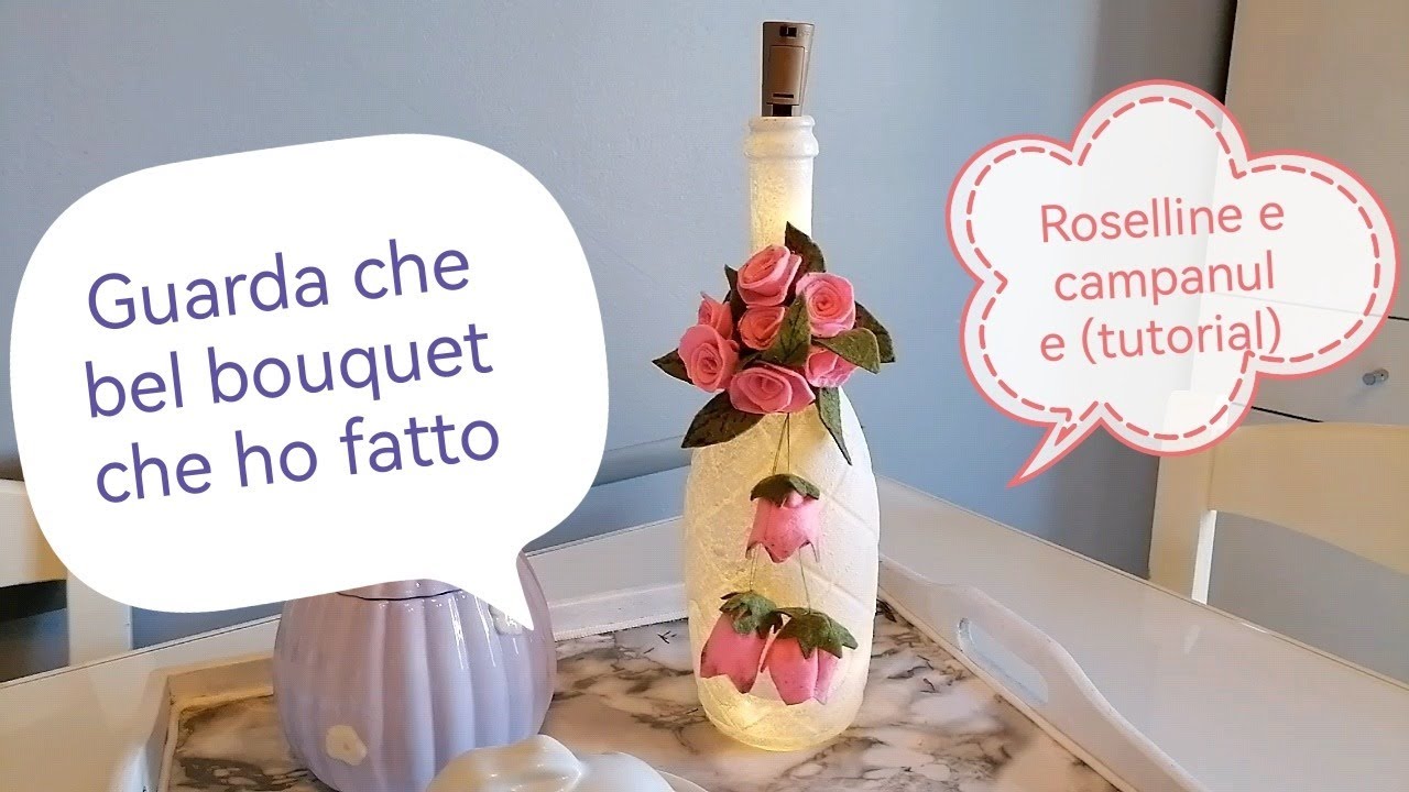 COME REALIZZARE ROSELLINE _ CAMPANULINE IN PANNOLENCI E CREARE UN BOUQUET - TUTORIAL.