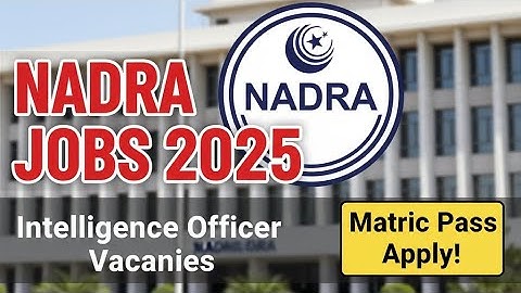 🚨 NADRA Jobs 2025! Intelligence Officer Vacancies (Matric Pass Apply)|Matric Pass Jobs in NADRA 2025