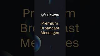 Devexa's Premium Broadcast Messaging Functionality