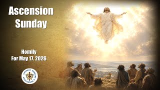 Ascension Sunday / Year A / Homily for May 17. 2026 