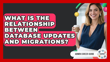 What Is The Relationship Between Database Updates And Migrations? - Admin Career Guide