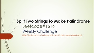 Split Two Strings to Make Palindrome Leetcode 1616 | leetcode solution