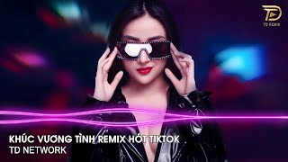 Khúc Vương Tình Remix (TD Mix) ~ Từ Ngày Gặp Em Con Tim Ngân Nga Khúc Vương Tình Ca Remix Tiktok