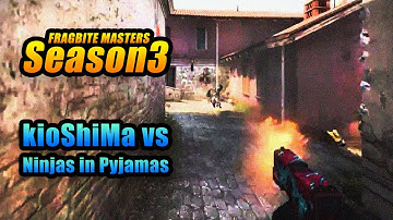 Fragbite Masters Season 3 - kioShiMa vs Ninjas in Pyjamas