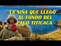 LA #NIÑA QUE LLEGO AL FONDO DEL #LAGO #TITICACA EN #BOLIVIA - LAS HISTORIAS DE MAKITTA