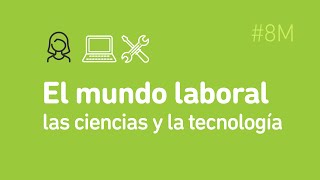 El mundo laboral de las ciencias y las tecnologías