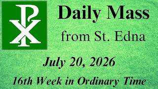 Daily Mass from St. Edna - Monday of the Sixteenth Week in Ordinary Time