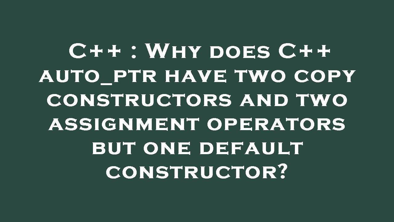 C++ Why does C++ auto_ptr have two copy constructors and two