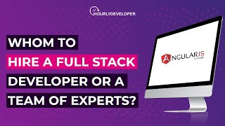 Whom to Hire A Full Stack Developer or A Team of Experts?