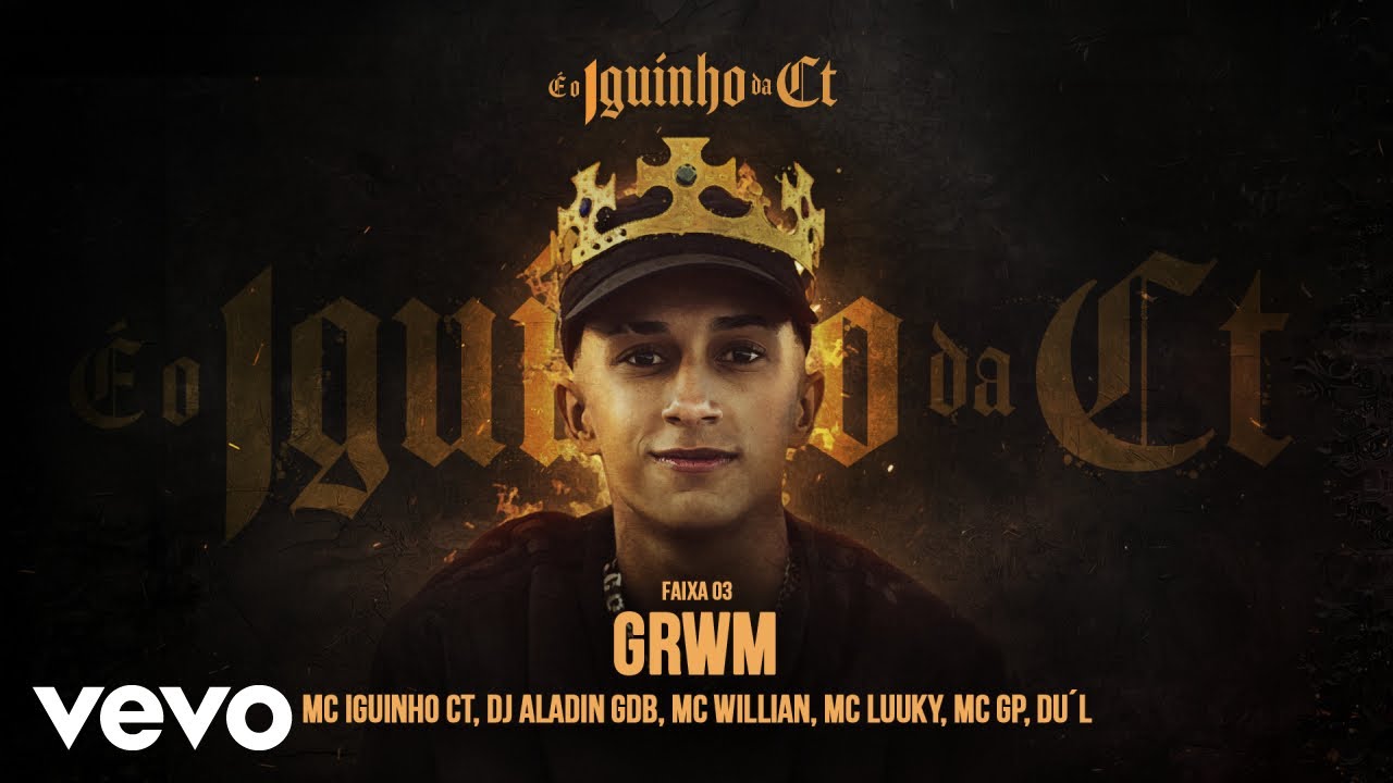 Mc Iguinho Ct, Dj Aladin GDB, MC Willian, MC LUUKY - GRWM ft. MC GP, DU´L