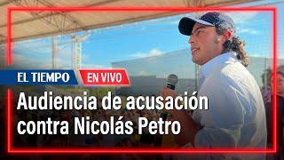 EN VIVO: Audiencia de acusación contra Nicolás Petro | El Tiempo