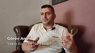 Görev Sırasında Yakın Korumalar