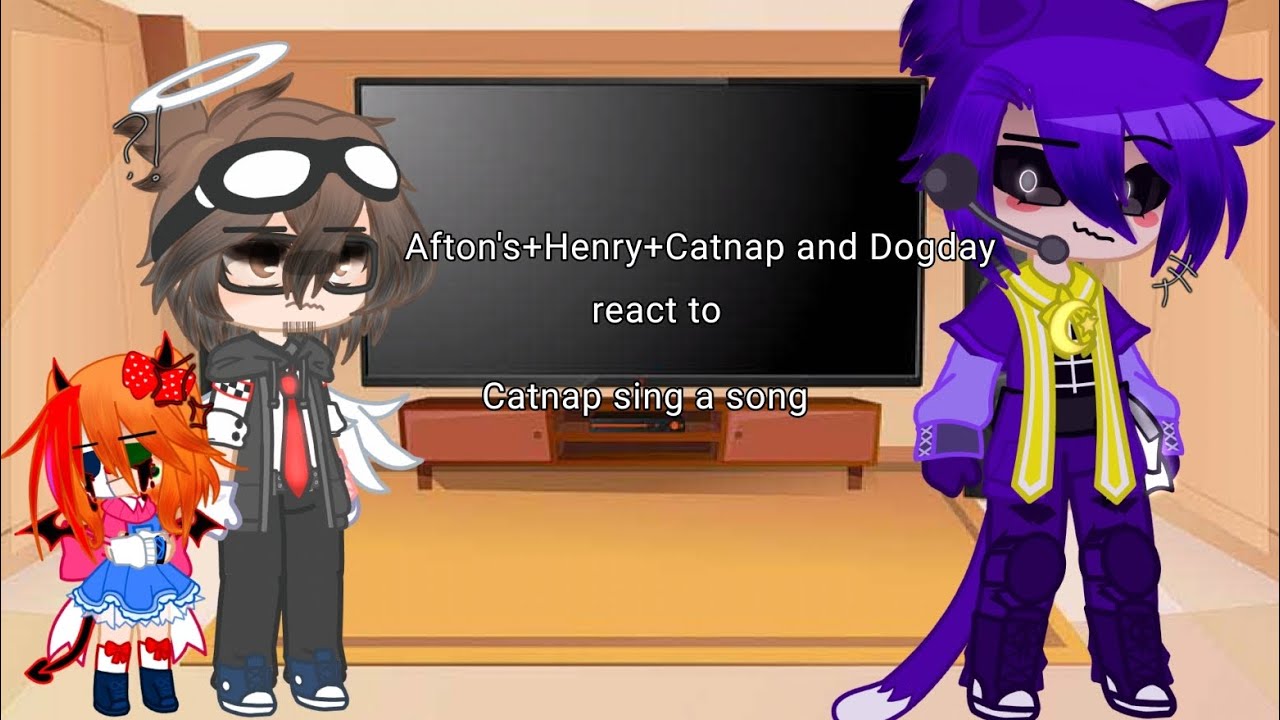 Afton's+Henry+Catnap and Dogday react to "Catnap sing a song"||gacha nox|| 
