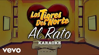 Los Tigres Del Norte - Al Rato (Karaoke)