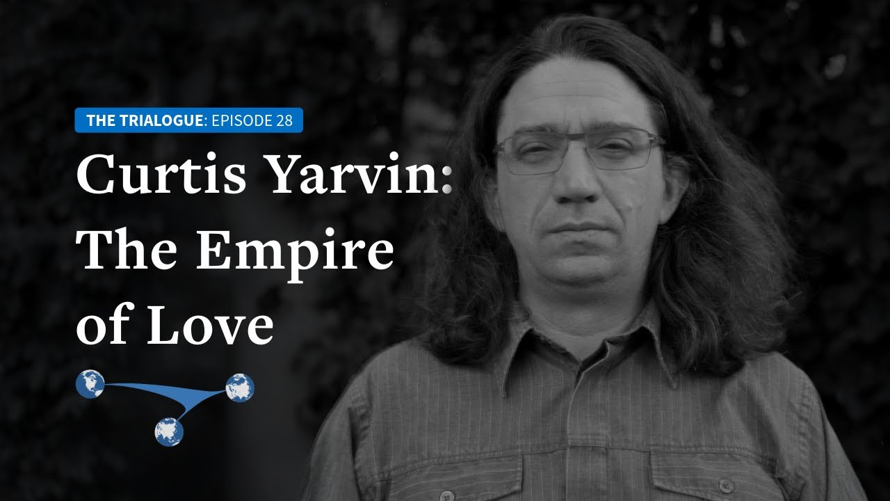 Curtis Yarvin: The Empire of Love (Part 1)
