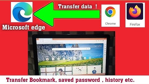 transfer data to Microsoft edge browser from chrome or Firefox | saved password, history, bookmarks