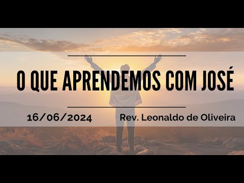 O que aprendemos com José | Rev. Leonaldo Oliveira | 16.06.2024