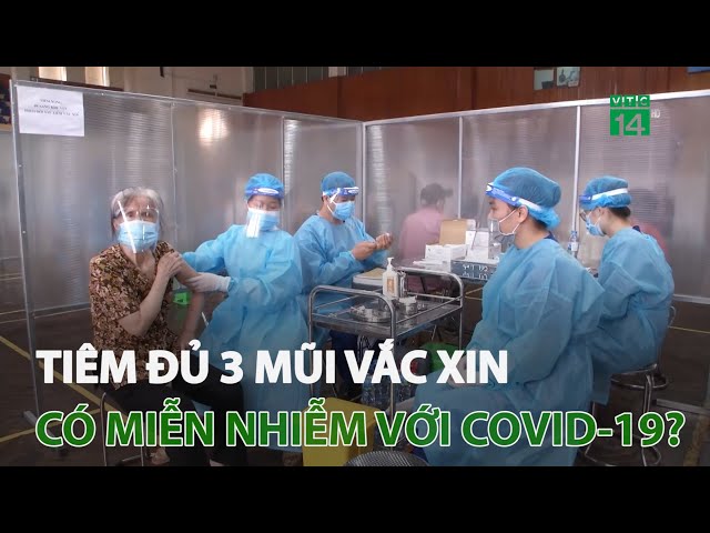Tiêm đủ 3 mũi vắc xin có miễn nhiễm với Covid-19? | VTC14