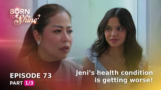 Born To Shine: Jeni’s health condition is getting worse! (Episode 73 - Part 1/3)