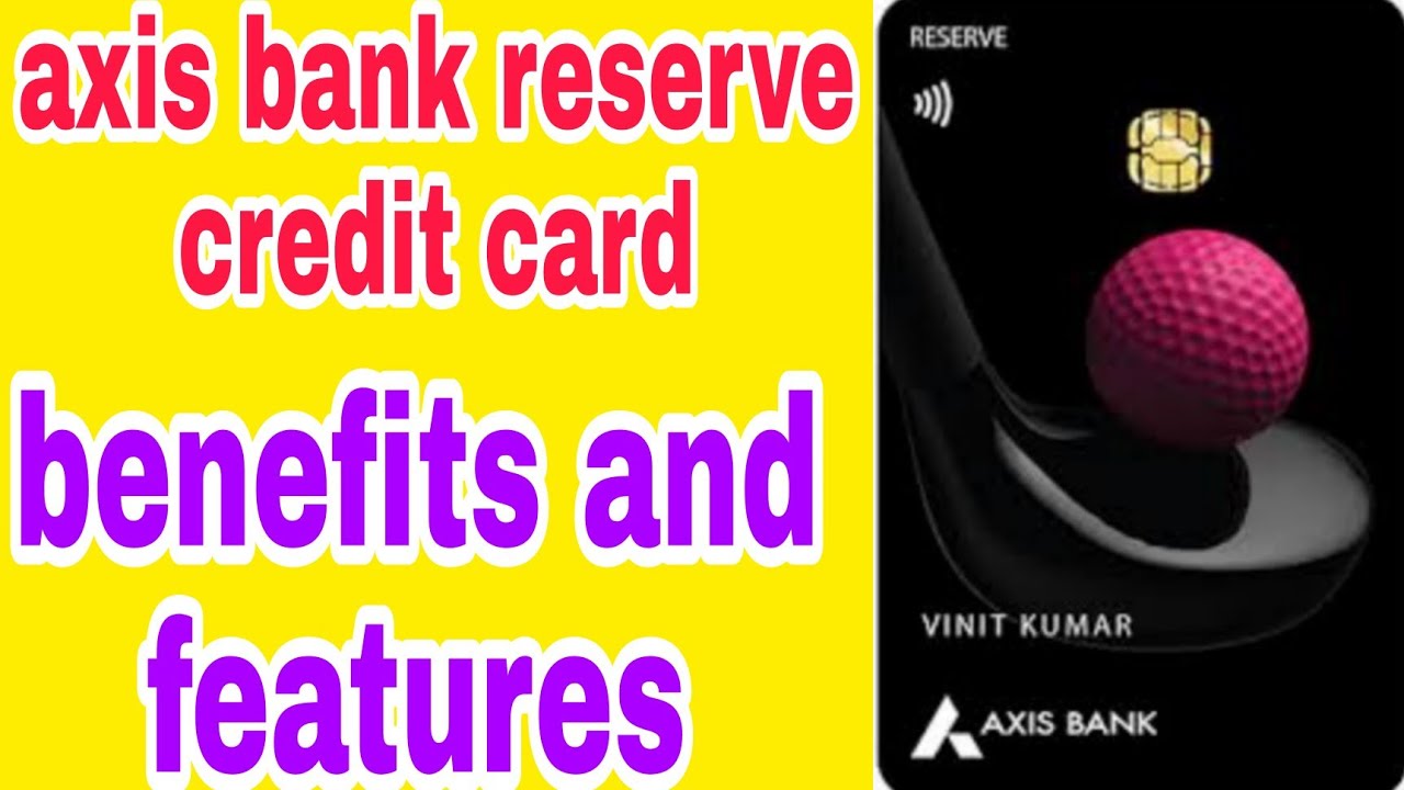 axis bank reserve credit card ll benefits and features ll eligibility