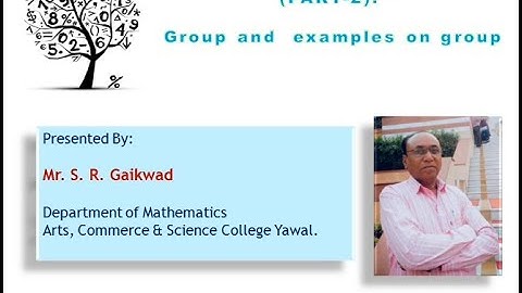 Group and examples on groups-Easy Understanding - Mr. S. R. Gaikwad - B. Sc Mathematics