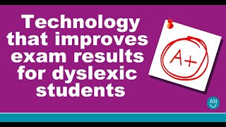 Technology to help dyslexics get better grades in exams