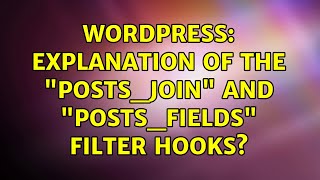Wordpress: Explanation of the posts_join and posts_fields filter hooks