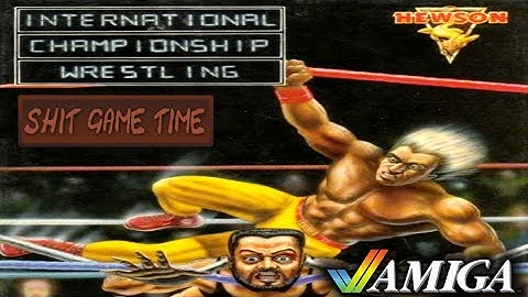 SHIT GAME TIME: International Championship Wrestling (AMIGA - Contains Swearing!)