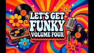 Let’s Get Funky Volume 4 ~ Funk & Soul Classics ~ R&B, Disco, Oldies, 60's, 70's & Early 80's Jams!