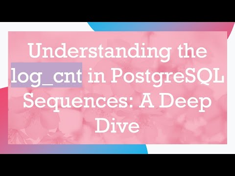 Understanding the log_cnt in PostgreSQL Sequences: A Deep Dive